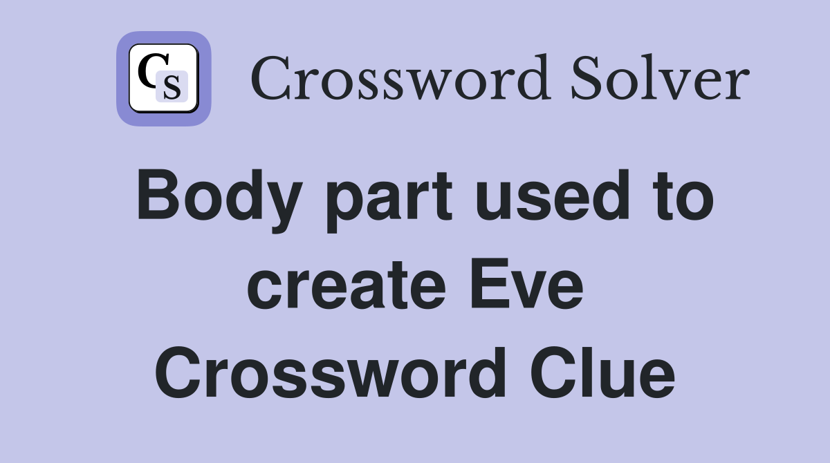Body part used to create Eve Crossword Clue