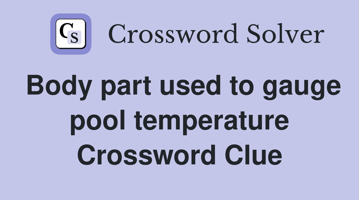 Body part used to gauge pool temperature Crossword Clue