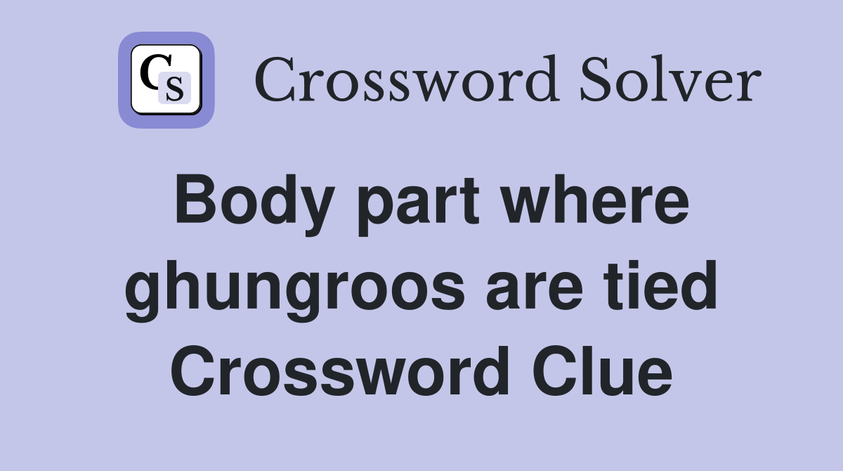 Body part where ghungroos are tied Crossword Clue