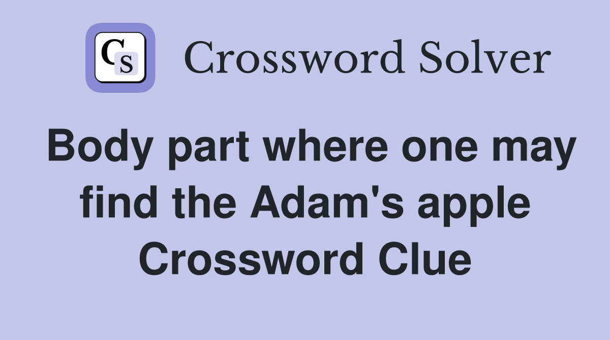 Body part where one may find the Adam's apple Crossword Clue