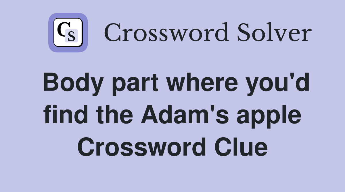 Body part where you'd find the Adam's apple Crossword Clue