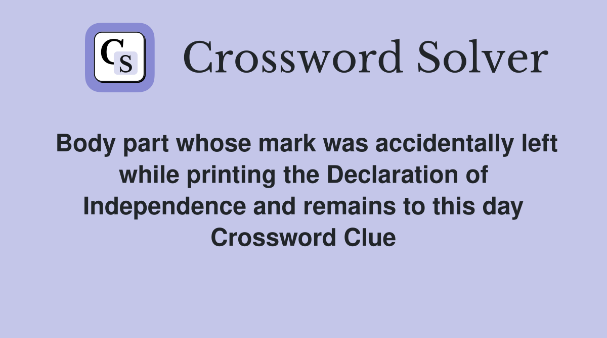 Body part whose mark was accidentally left while printing the Declaration of Independence and remains to this day Crossword Clue