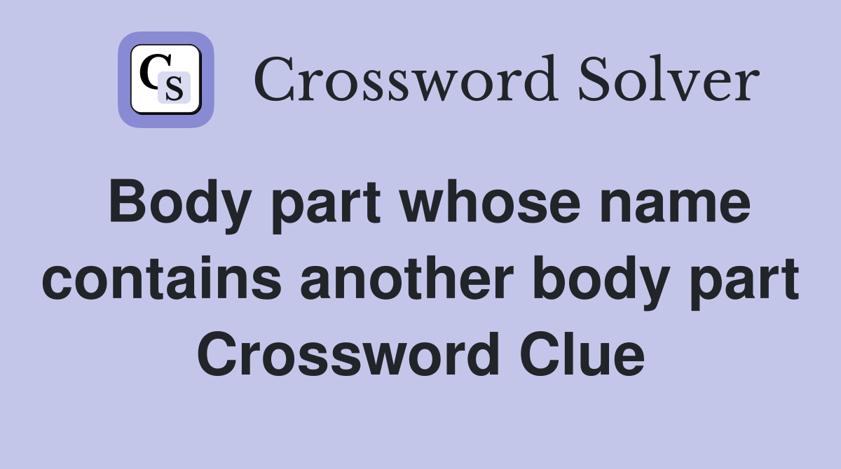 Body part whose name contains another body part Crossword Clue