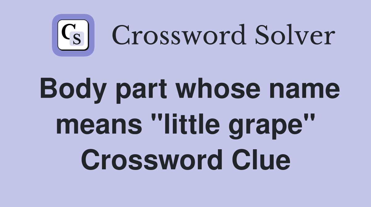 Body part whose name means "little grape" Crossword Clue