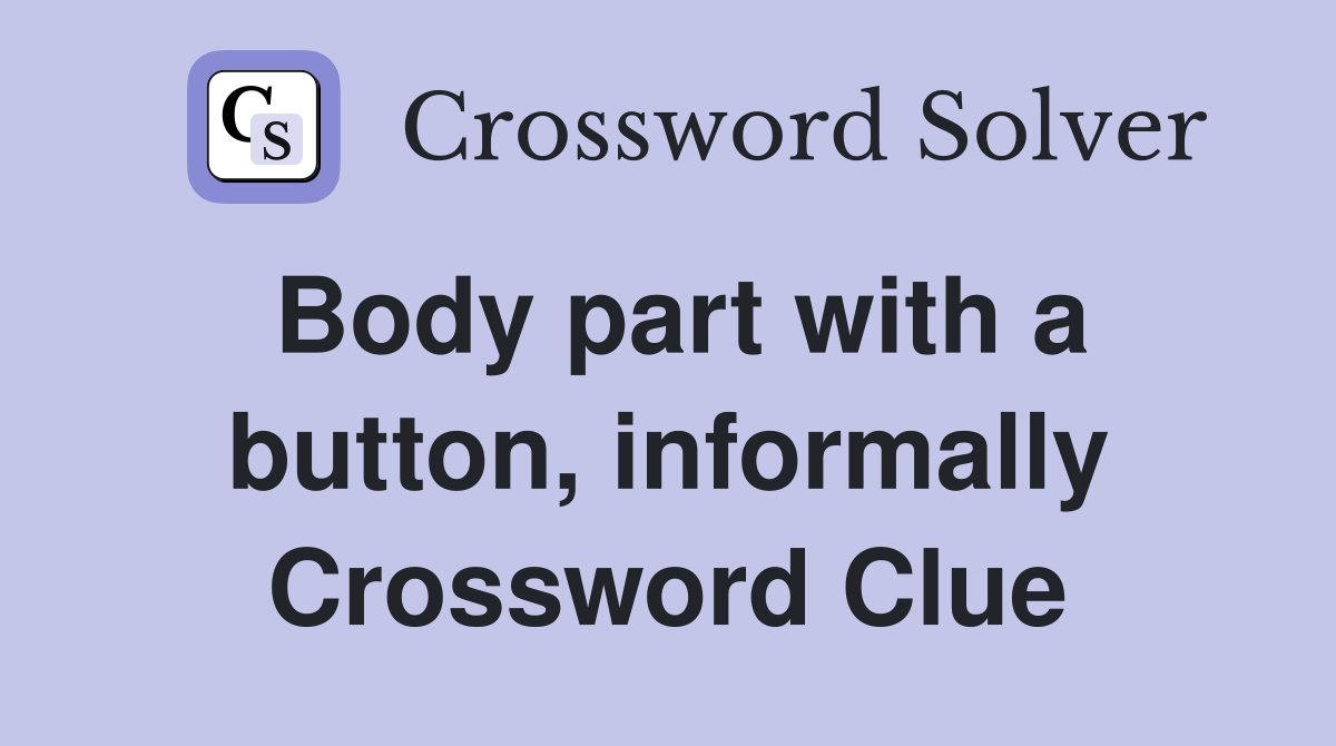 Body part with a button, informally Crossword Clue