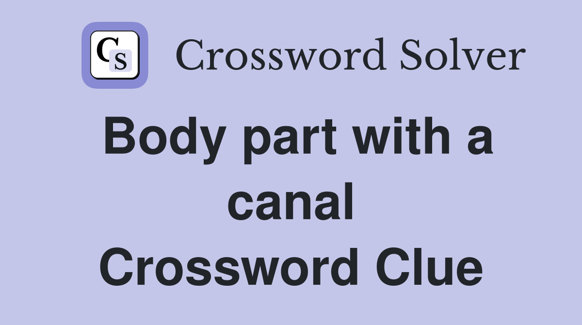 Body part with a canal Crossword Clue