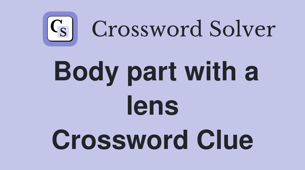 Body part with a lens Crossword Clue