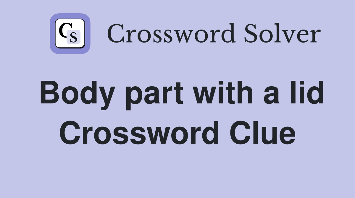 Body part with a lid Crossword Clue