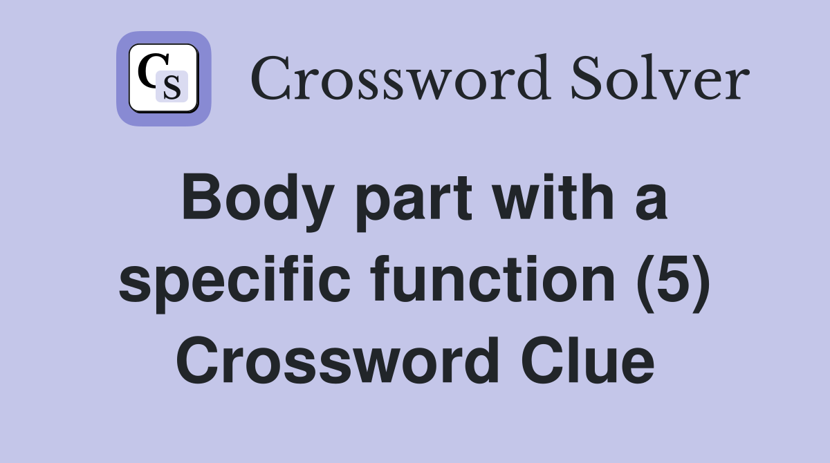 Body part with a specific function (5) Crossword Clue