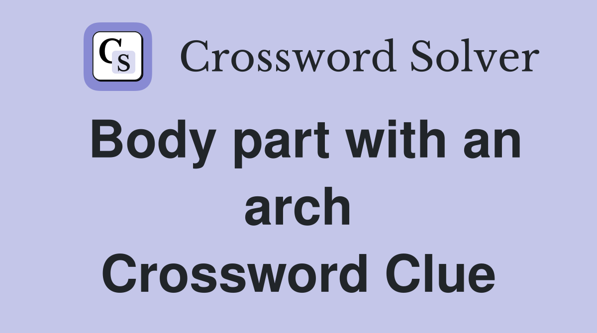 Body part with an arch Crossword Clue