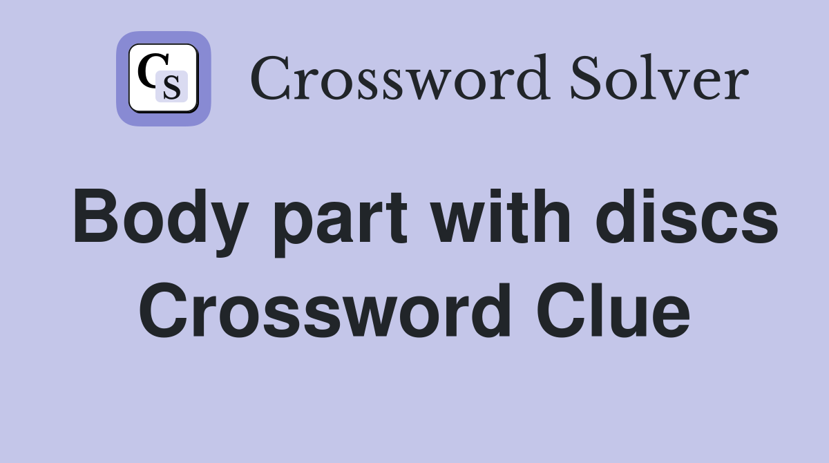 Body part with discs Crossword Clue