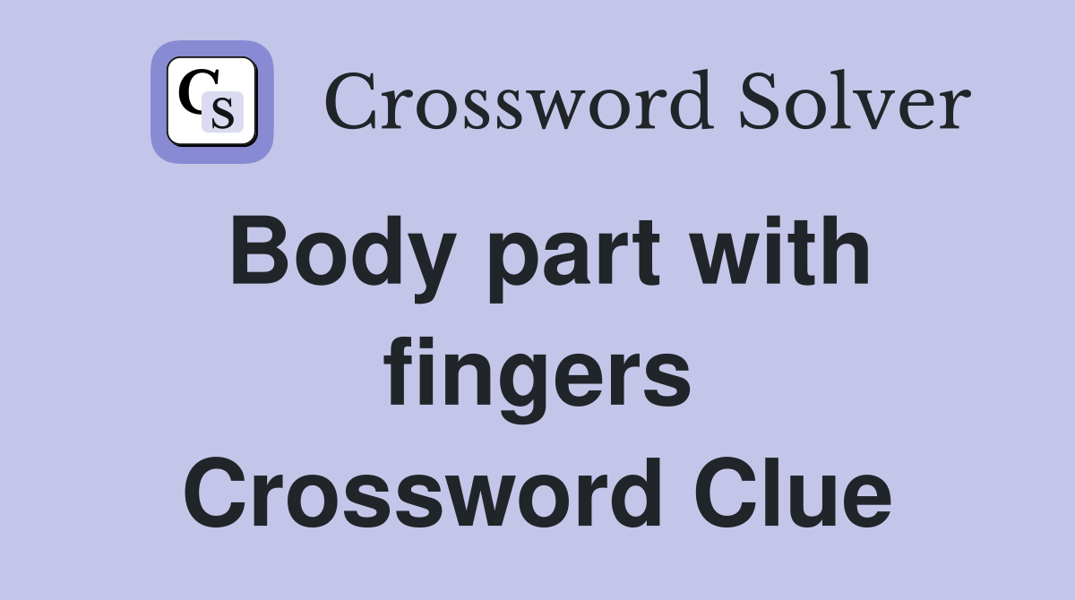 Body part with fingers Crossword Clue