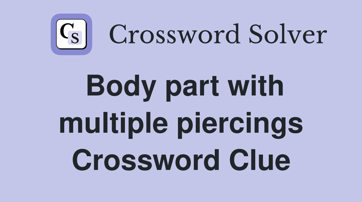 Body part with multiple piercings Crossword Clue