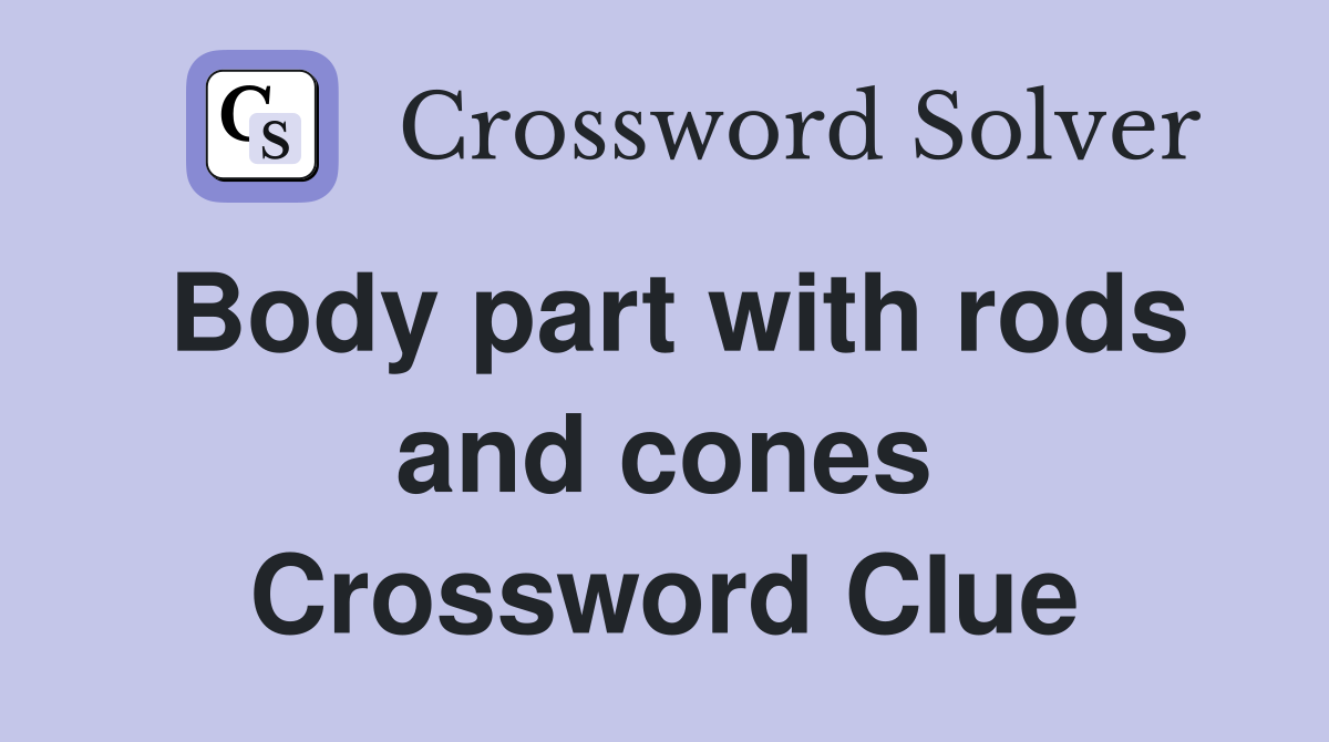 Body part with rods and cones Crossword Clue