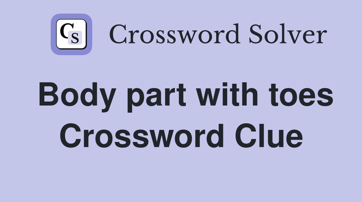 Body part with toes Crossword Clue