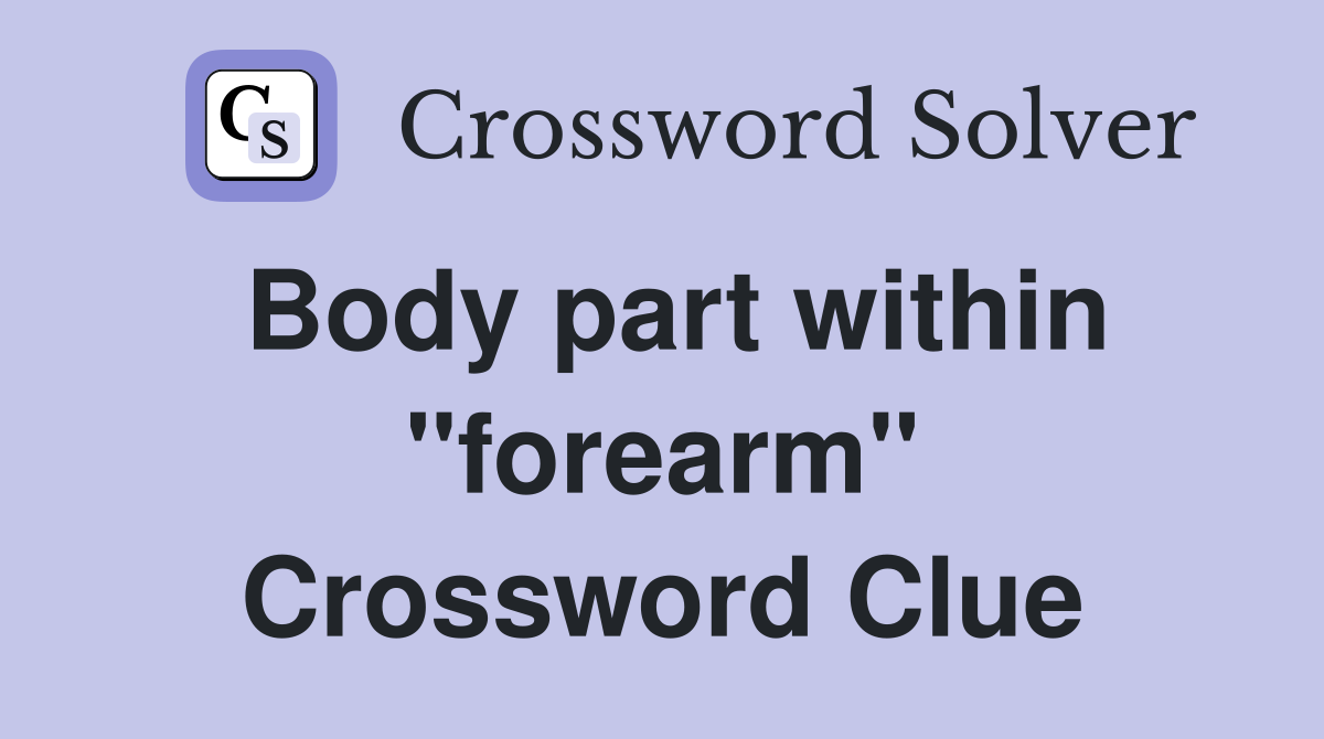 Body part within "forearm" Crossword Clue