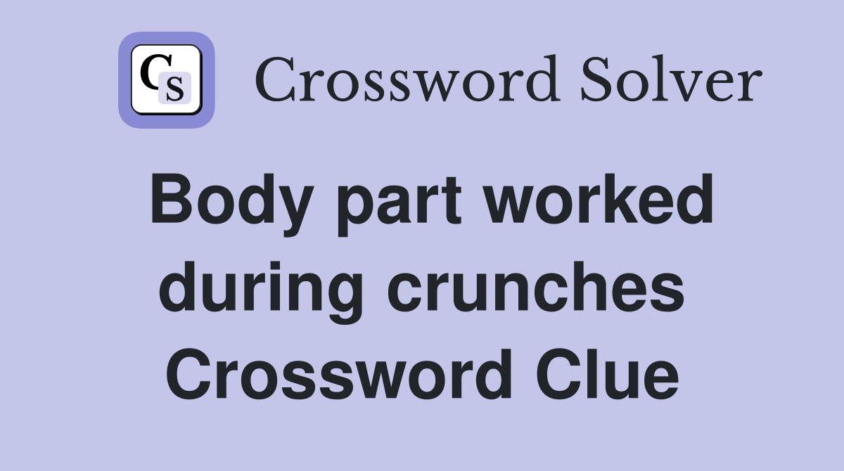 Body part worked during crunches Crossword Clue