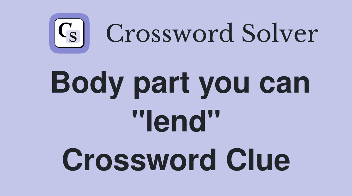 Body part you can "lend" Crossword Clue