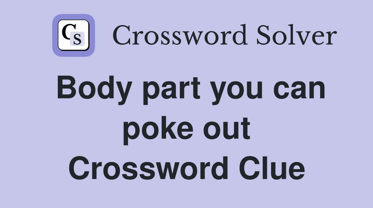 Body part you can poke out Crossword Clue