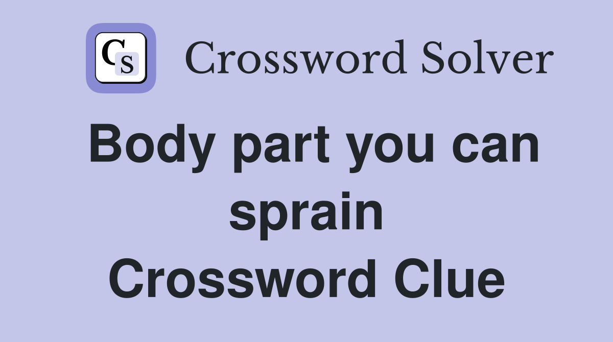 Body part you can sprain Crossword Clue