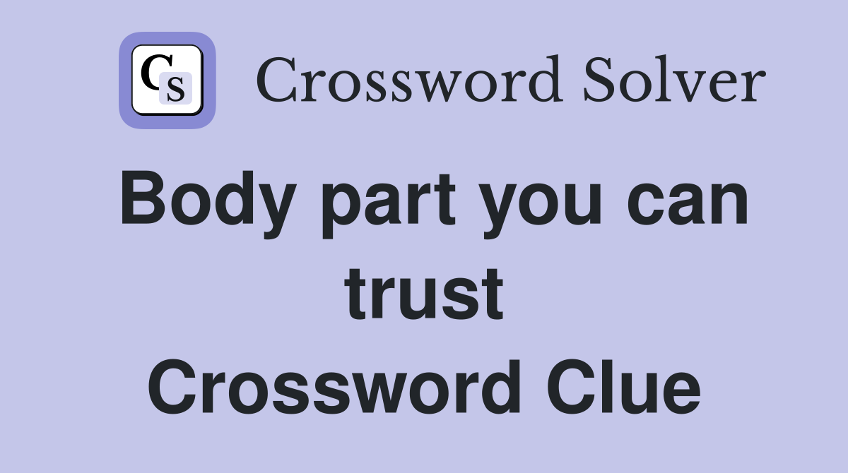 Body part you can trust Crossword Clue