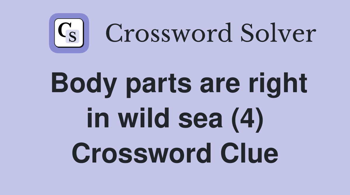 Body parts are right in wild sea (4) Crossword Clue