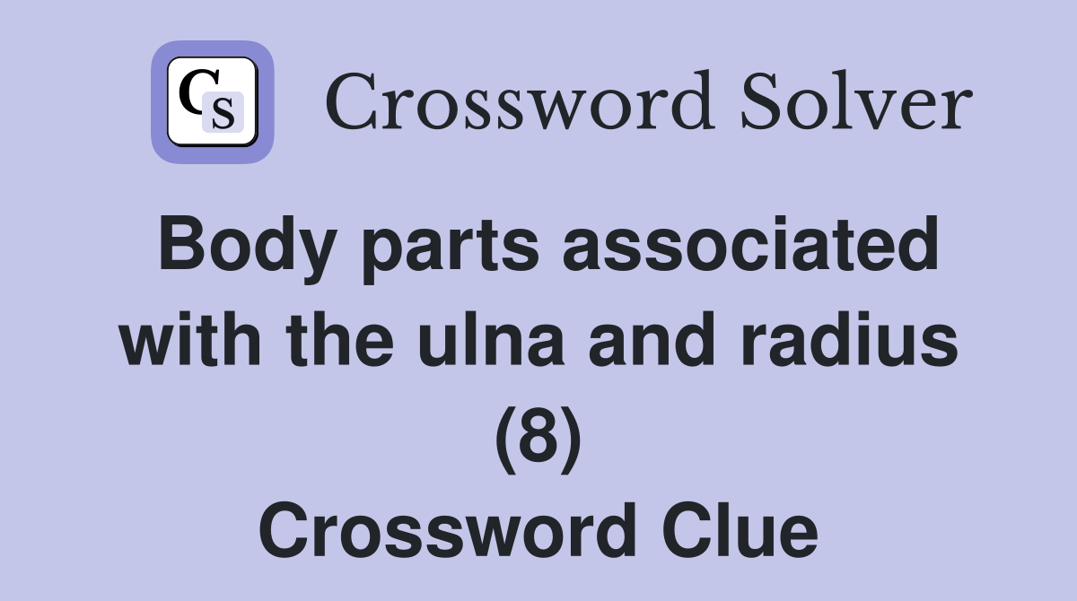 Body parts associated with the ulna and radius (8) Crossword Clue