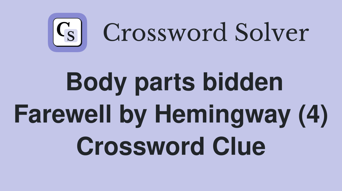 Body parts bidden Farewell by Hemingway (4) Crossword Clue