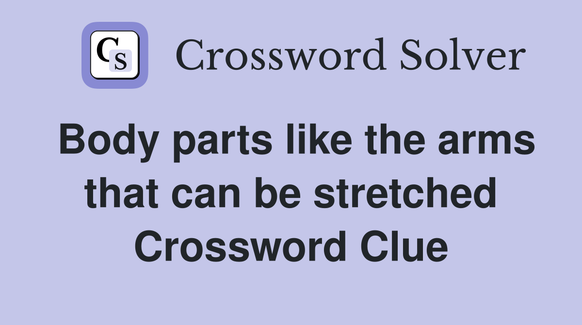 Body parts like the arms that can be stretched Crossword Clue