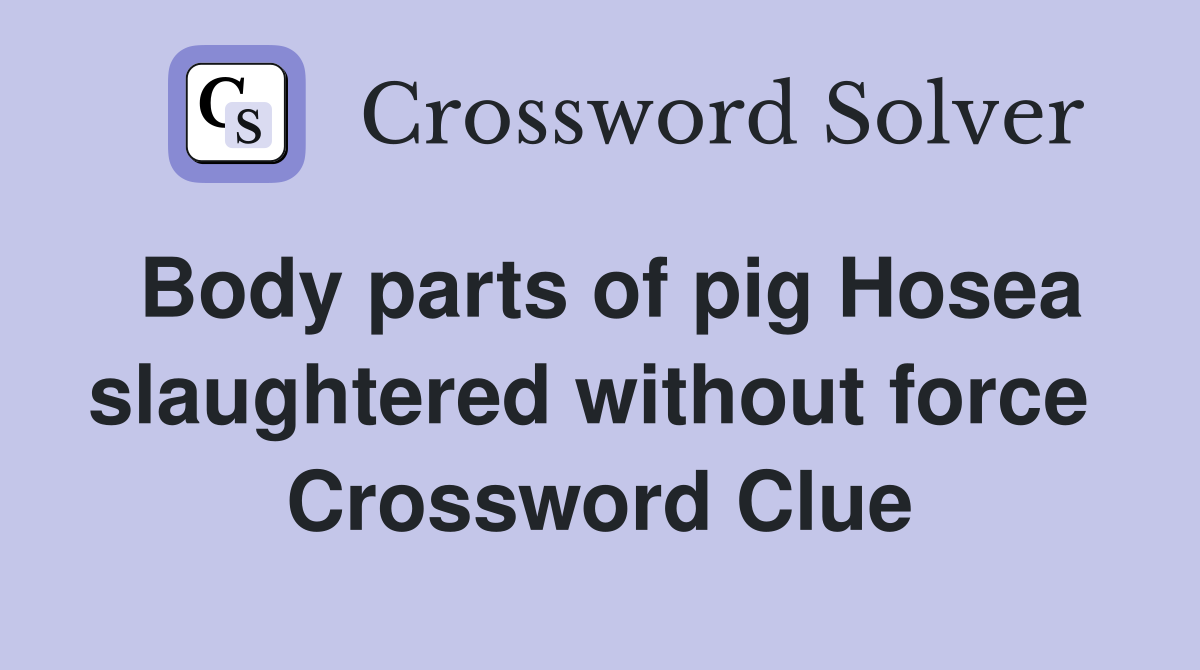 Body parts of pig Hosea slaughtered without force  Crossword Clue