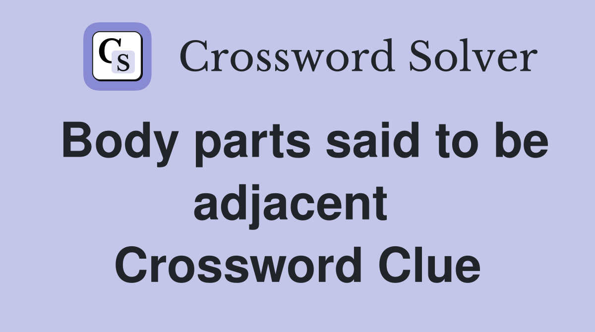 Body parts said to be adjacent  Crossword Clue