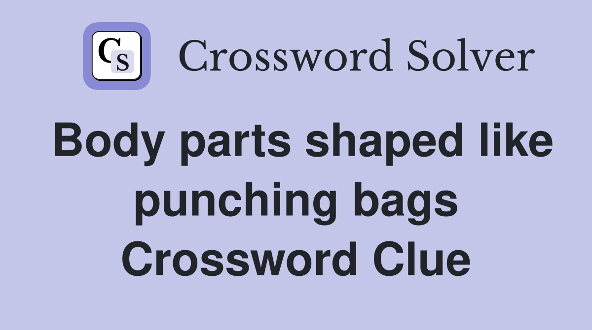 Body parts shaped like punching bags Crossword Clue