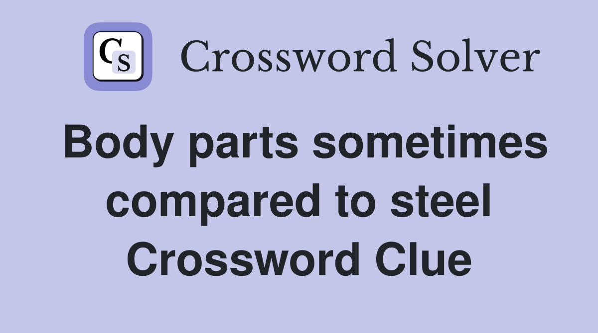 Body parts sometimes compared to steel Crossword Clue