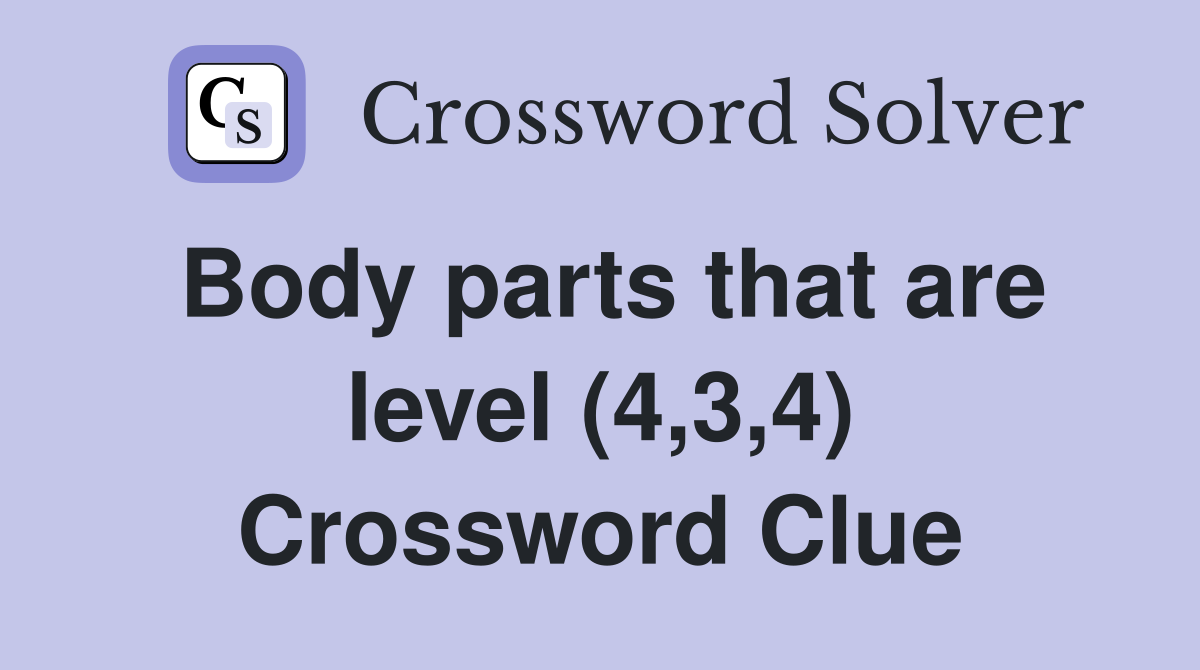 Body parts that are level (4,3,4) Crossword Clue