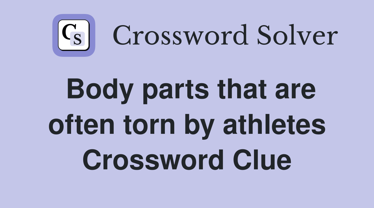 Body parts that are often torn by athletes Crossword Clue