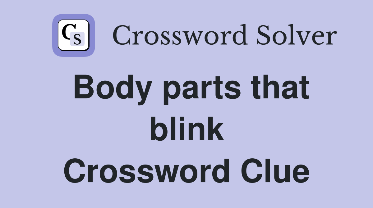 Body parts that blink Crossword Clue