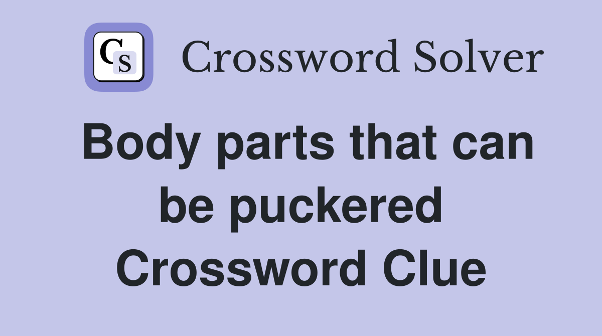 Body parts that can be puckered Crossword Clue