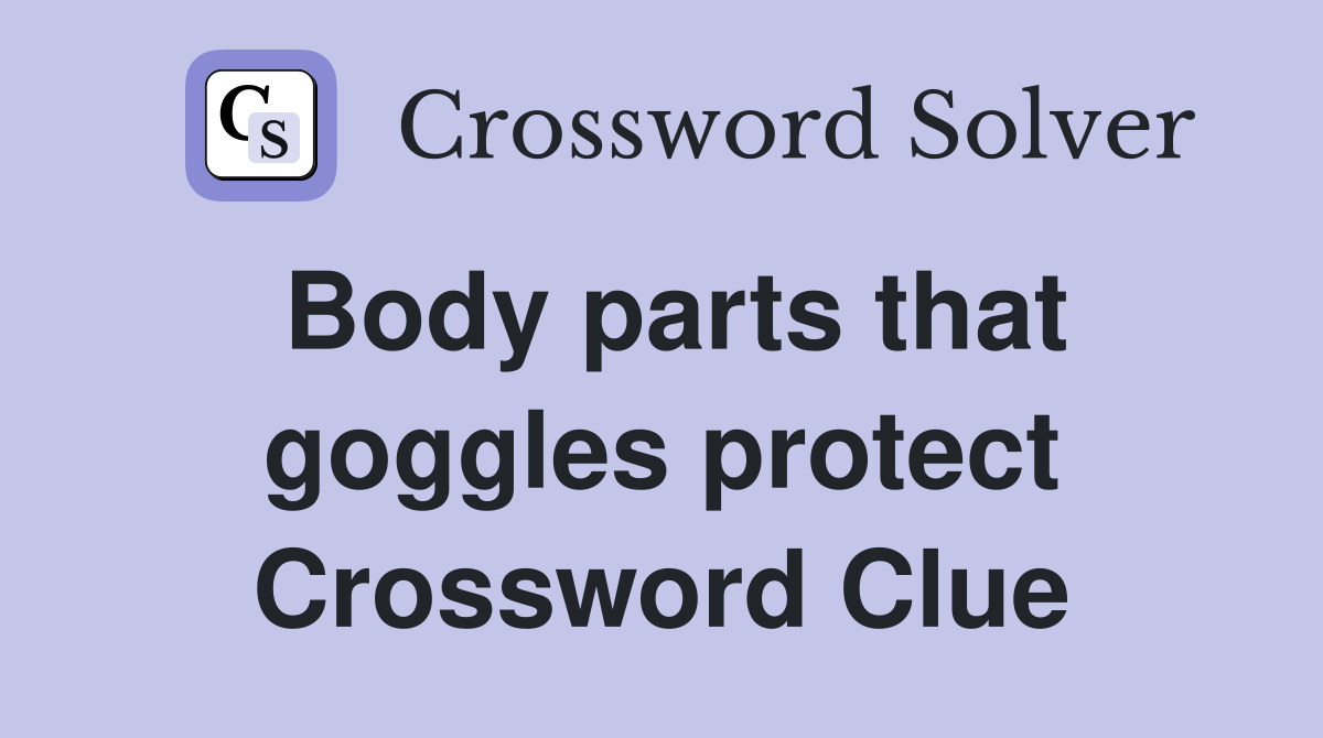 Body parts that goggles protect Crossword Clue