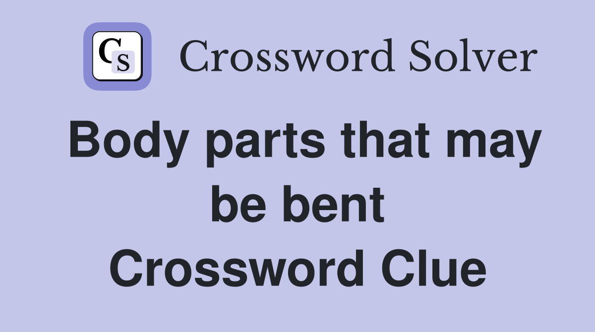 Body parts that may be bent Crossword Clue