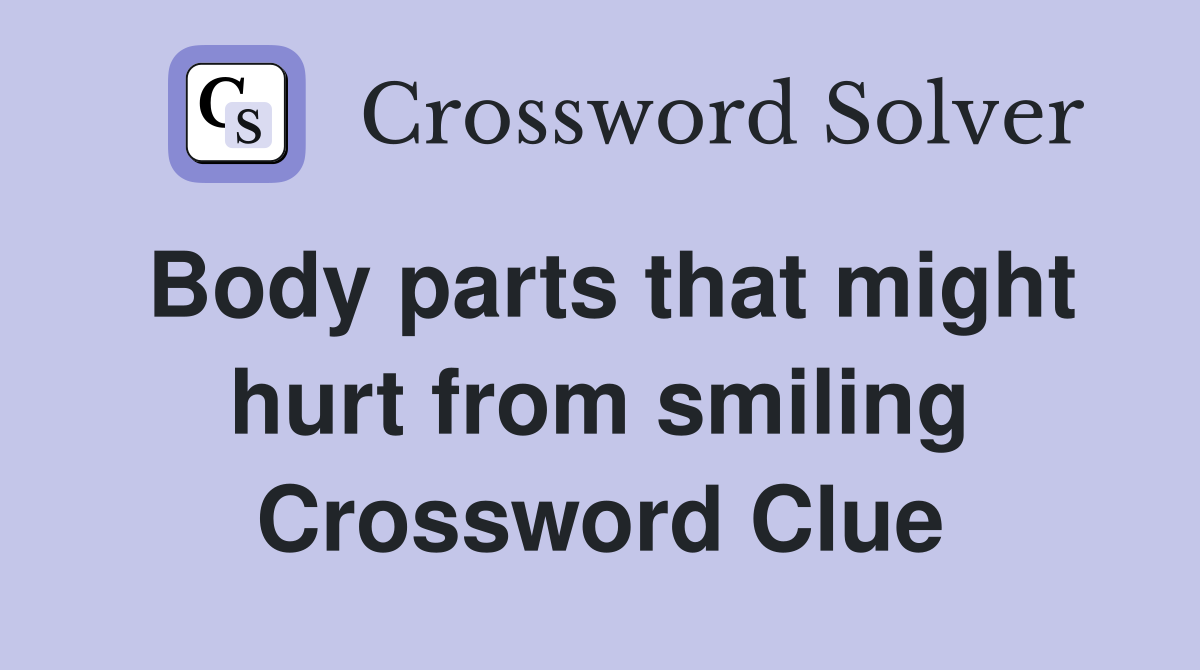 Body parts that might hurt from smiling Crossword Clue