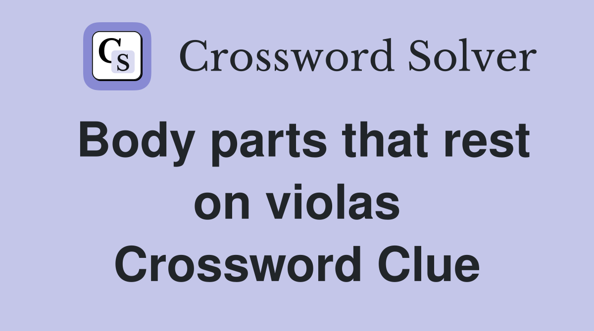 Body parts that rest on violas Crossword Clue