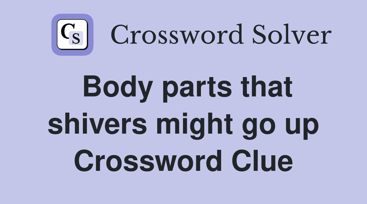 Body parts that shivers might go up Crossword Clue