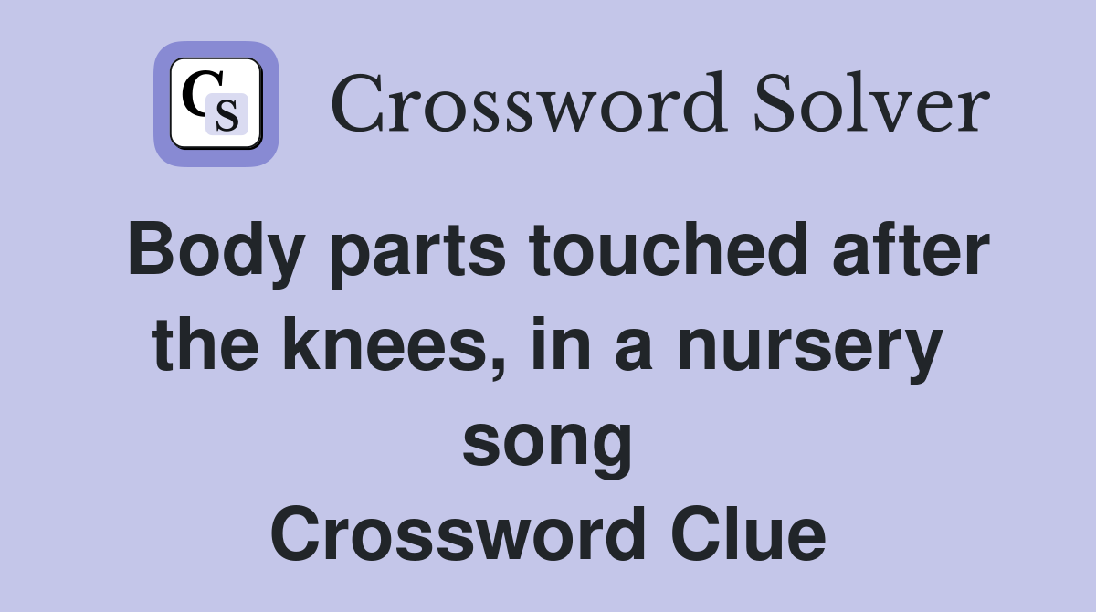 Body parts touched after the knees, in a nursery song Crossword Clue