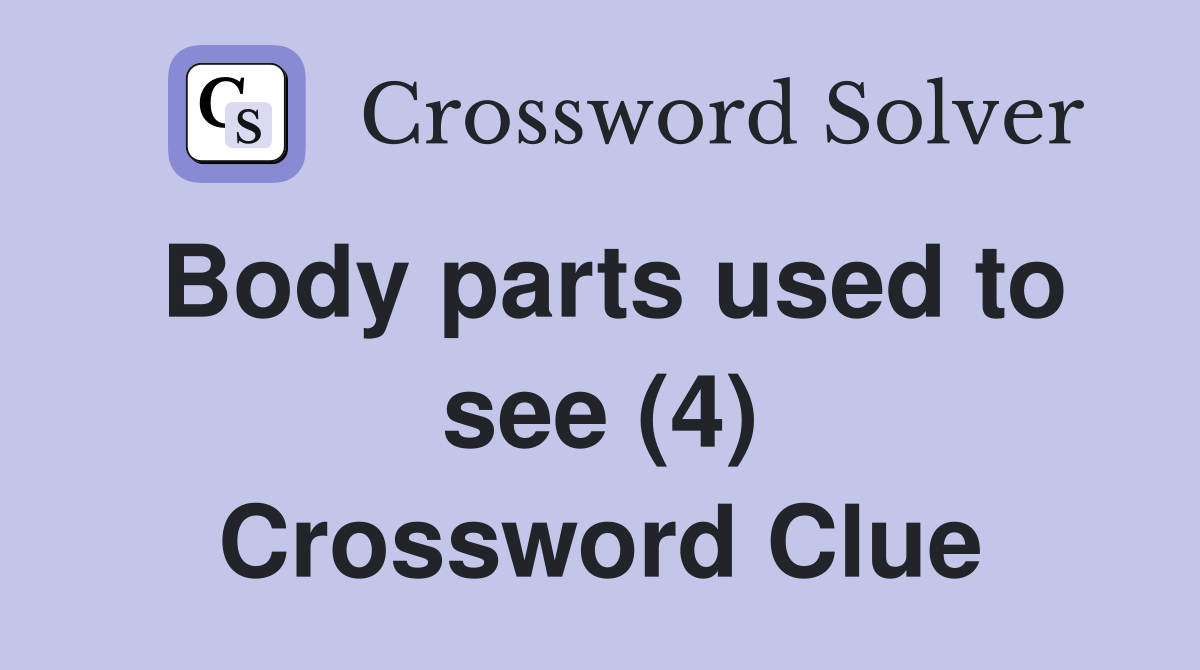 Body parts used to see (4) Crossword Clue