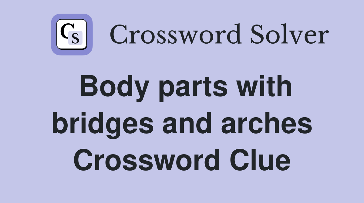 Body parts with bridges and arches Crossword Clue