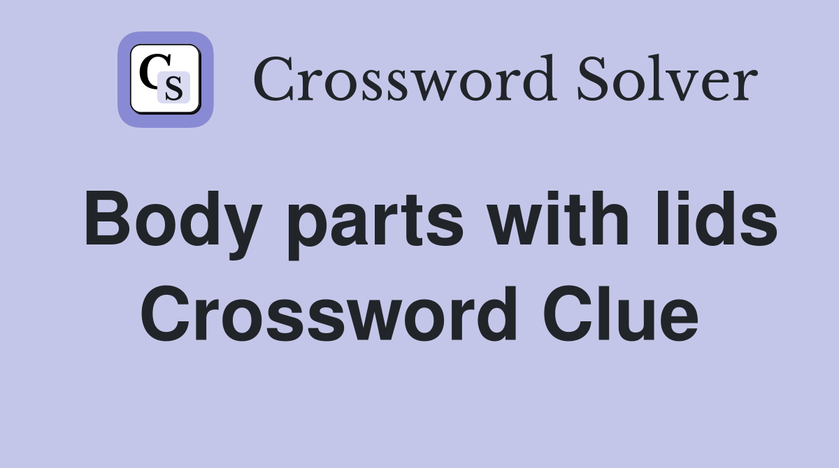Body parts with lids Crossword Clue