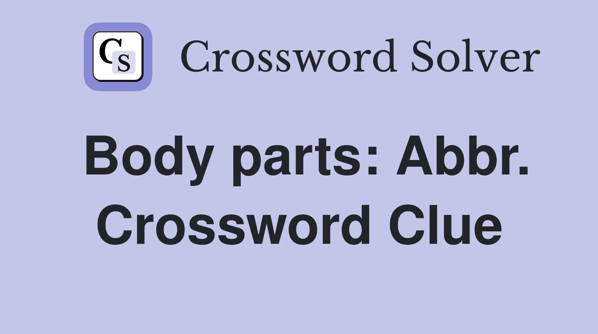 Body parts: Abbr. Crossword Clue
