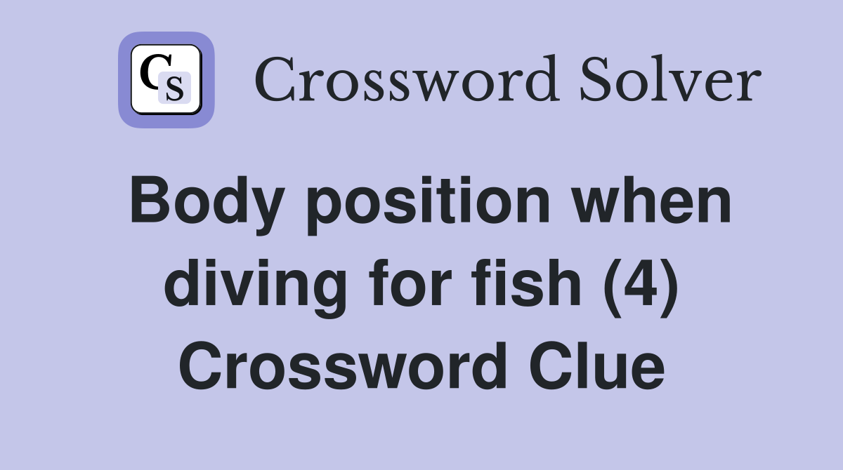 Body position when diving for fish (4) Crossword Clue
