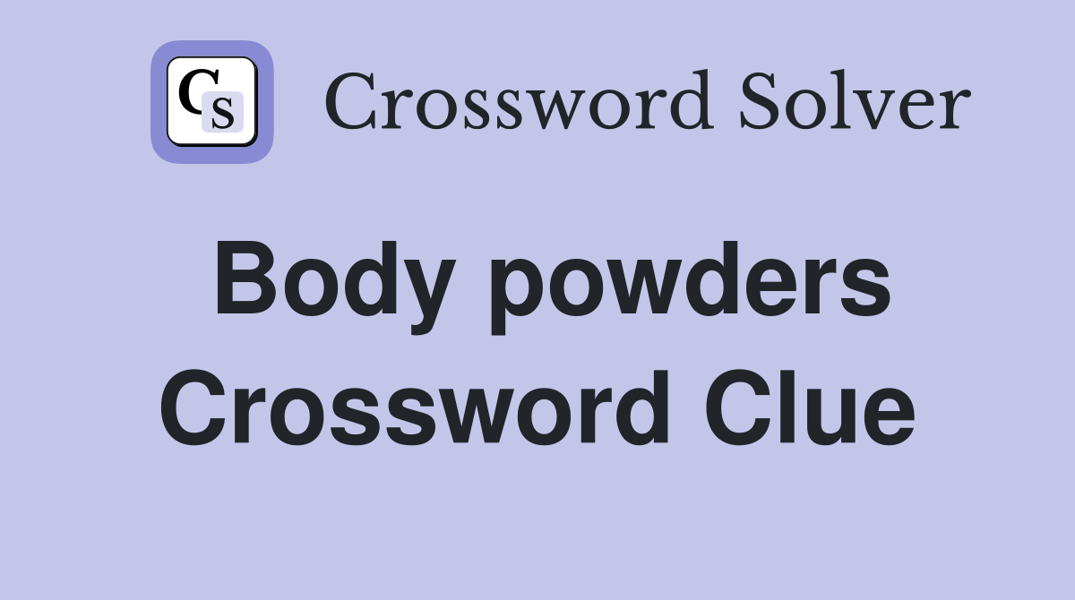 Body powders Crossword Clue