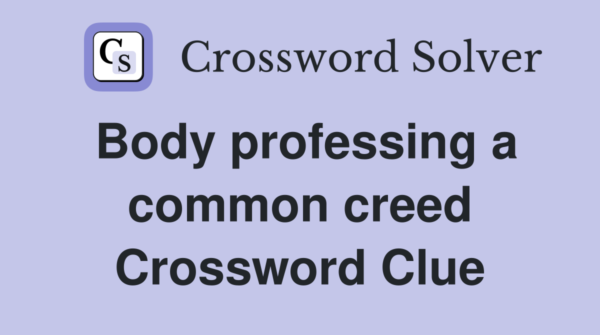 Body professing a common creed Crossword Clue